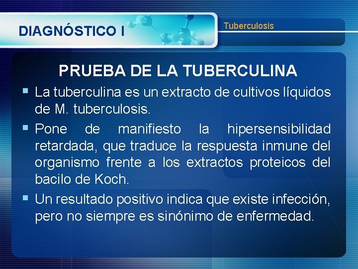 DIAGNÓSTICO I Tuberculosis PRUEBA DE LA TUBERCULINA § La tuberculina es un extracto de