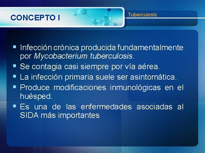 CONCEPTO I Tuberculosis § Infección crónica producida fundamentalmente § § por Mycobacterium tuberculosis. Se