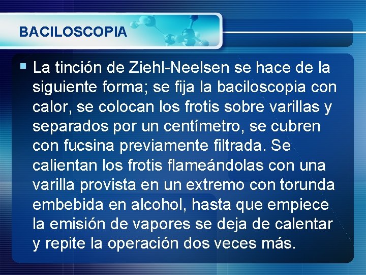 BACILOSCOPIA § La tinción de Ziehl-Neelsen se hace de la siguiente forma; se fija