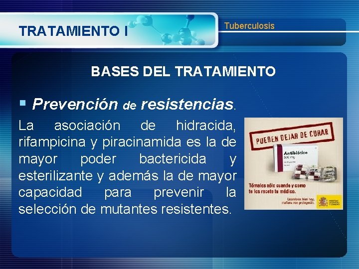 TRATAMIENTO I Tuberculosis BASES DEL TRATAMIENTO § Prevención de resistencias. La asociación de hidracida,