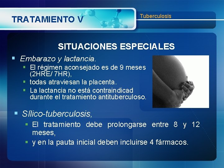 TRATAMIENTO V Tuberculosis SITUACIONES ESPECIALES § Embarazo y lactancia. § El régimen aconsejado es