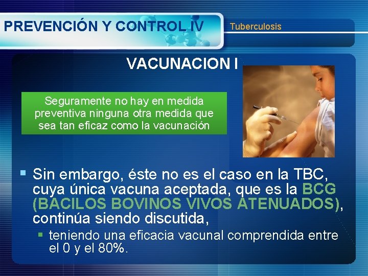 PREVENCIÓN Y CONTROL IV Tuberculosis VACUNACION I Seguramente no hay en medida preventiva ninguna