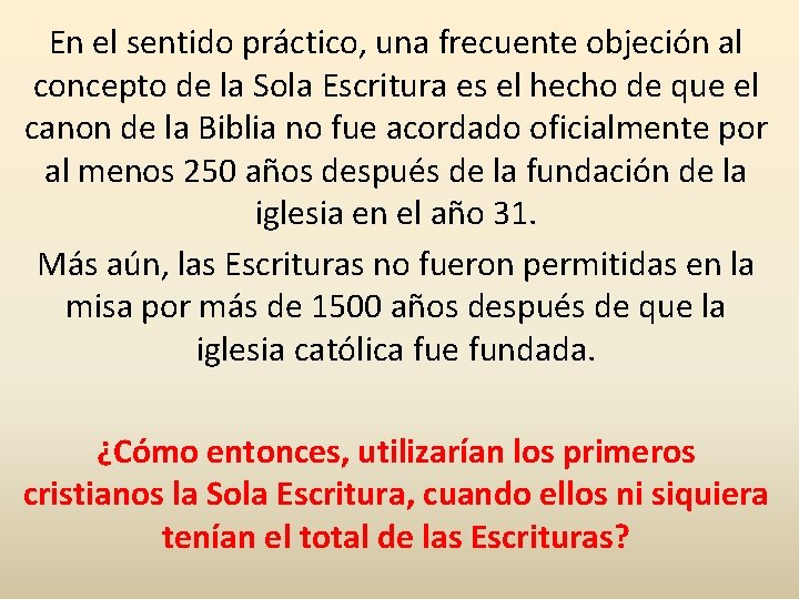 En el sentido práctico, una frecuente objeción al concepto de la Sola Escritura es