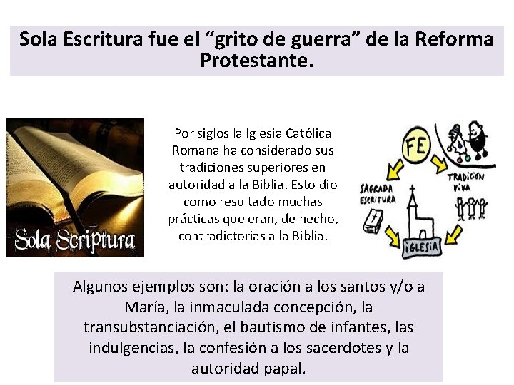 Sola Escritura fue el “grito de guerra” de la Reforma Protestante. Por siglos la