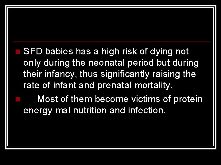 SFD babies has a high risk of dying not only during the neonatal period