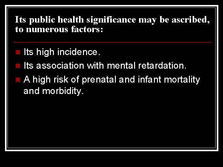 Its public health significance may be ascribed, to numerous factors: Its high incidence. n