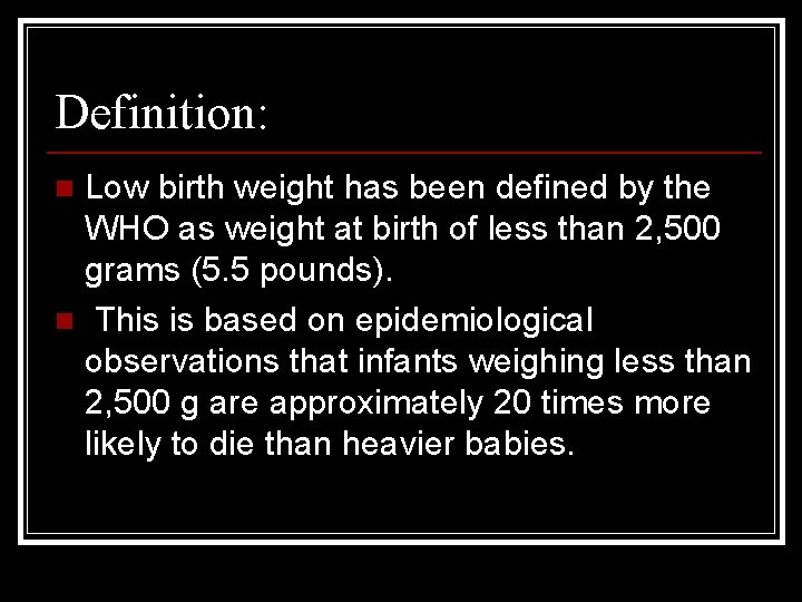 Definition: Low birth weight has been defined by the WHO as weight at birth