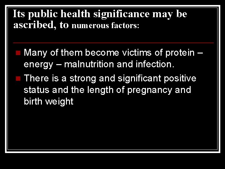 Its public health significance may be ascribed, to numerous factors: Many of them become