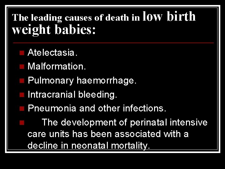 The leading causes of death in low weight babies: birth Atelectasia. n Malformation. n