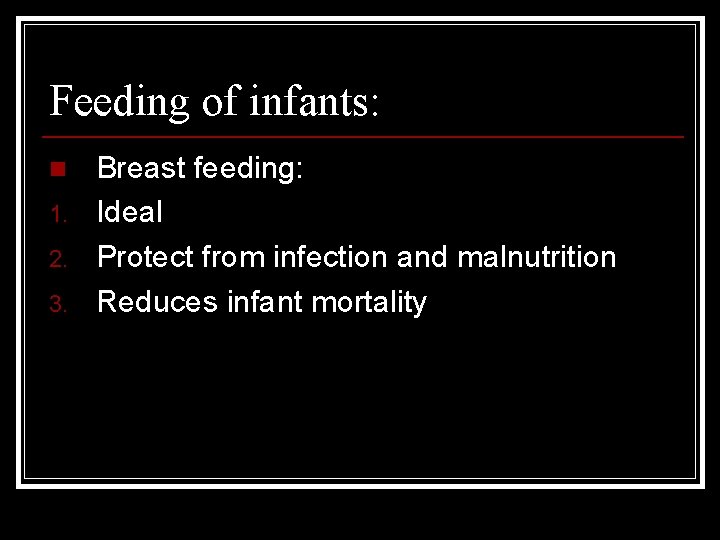 Feeding of infants: n 1. 2. 3. Breast feeding: Ideal Protect from infection and