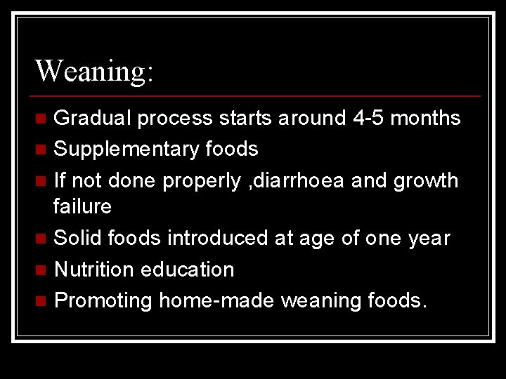 Weaning: Gradual process starts around 4 -5 months n Supplementary foods n If not