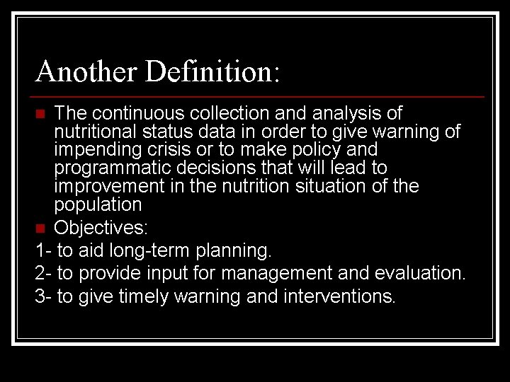 Another Definition: The continuous collection and analysis of nutritional status data in order to