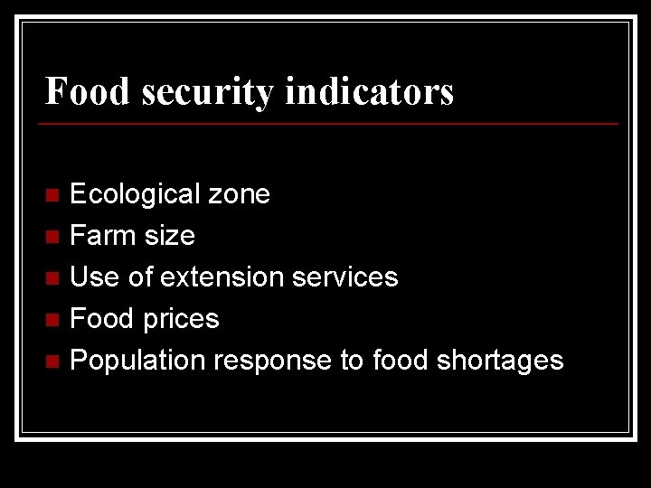 Food security indicators Ecological zone n Farm size n Use of extension services n