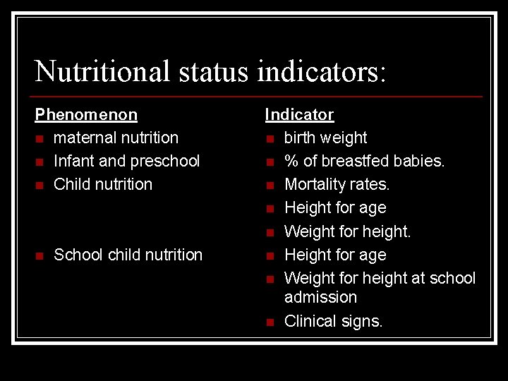 Nutritional status indicators: Phenomenon n maternal nutrition n Infant and preschool n Child nutrition
