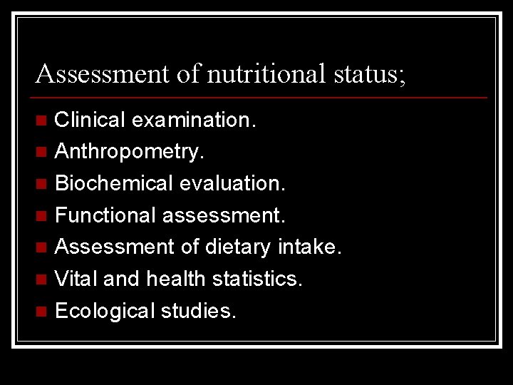 Assessment of nutritional status; Clinical examination. n Anthropometry. n Biochemical evaluation. n Functional assessment.