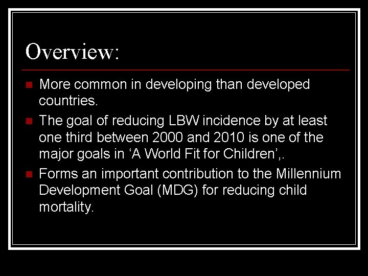Overview: n n n More common in developing than developed countries. The goal of