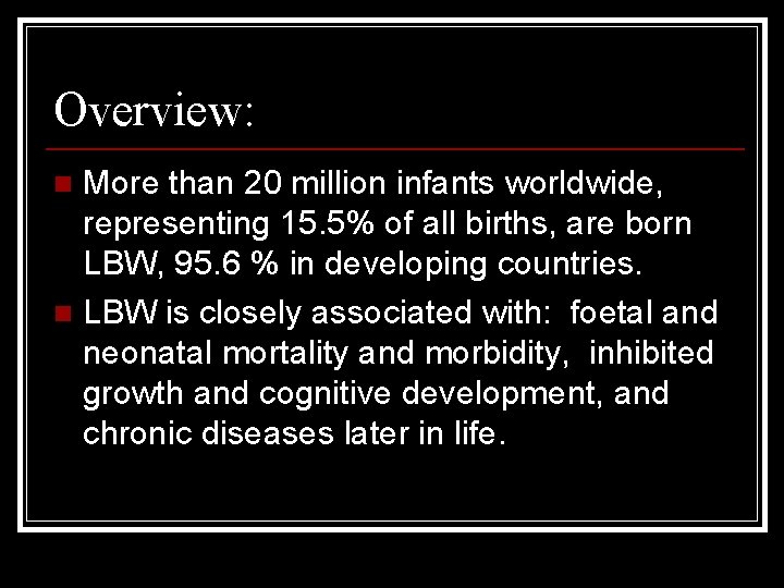 Overview: More than 20 million infants worldwide, representing 15. 5% of all births, are