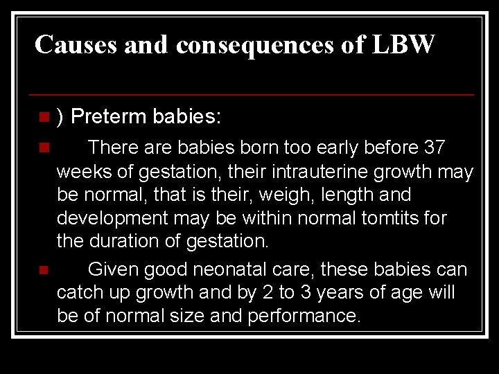 Causes and consequences of LBW n ) Preterm babies: n There are babies born