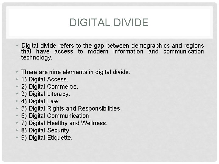 DIGITAL DIVIDE • Digital divide refers to the gap between demographics and regions that