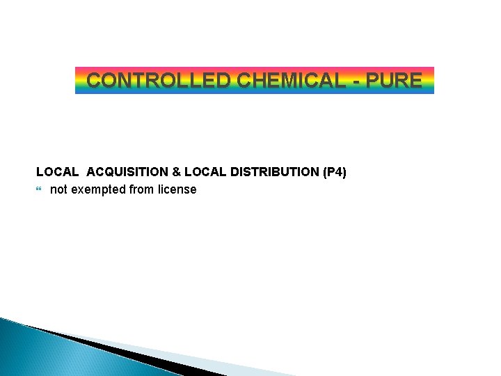 CONTROLLED CHEMICAL - PURE LOCAL ACQUISITION & LOCAL DISTRIBUTION (P 4) not exempted from