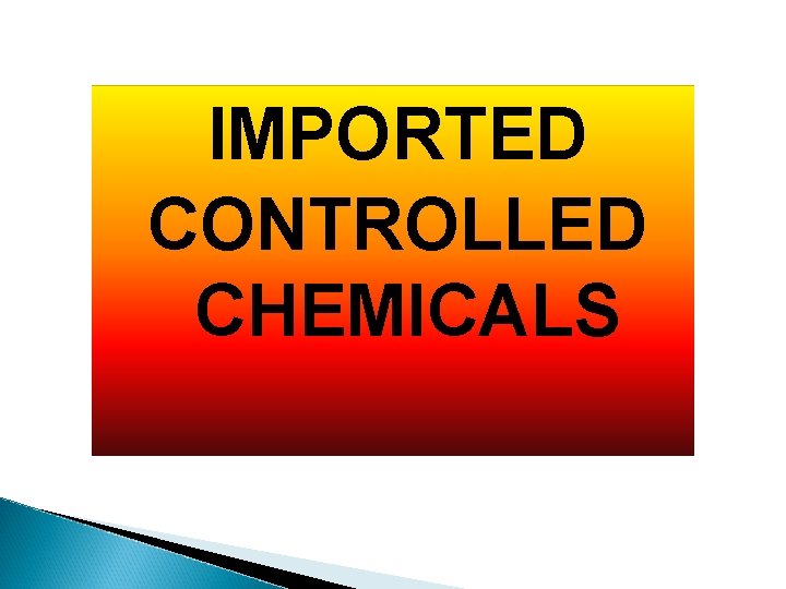 IMPORTED CONTROLLED CHEMICALS 