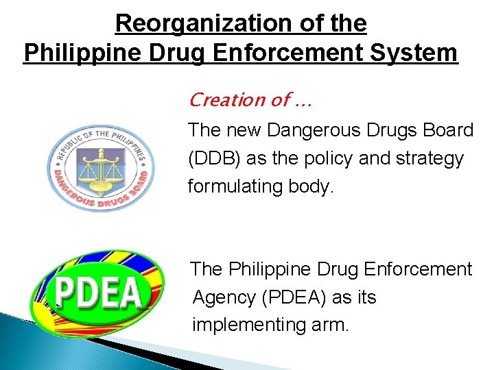 Reorganization of the Philippine Drug Enforcement System Creation of … The new Dangerous Drugs