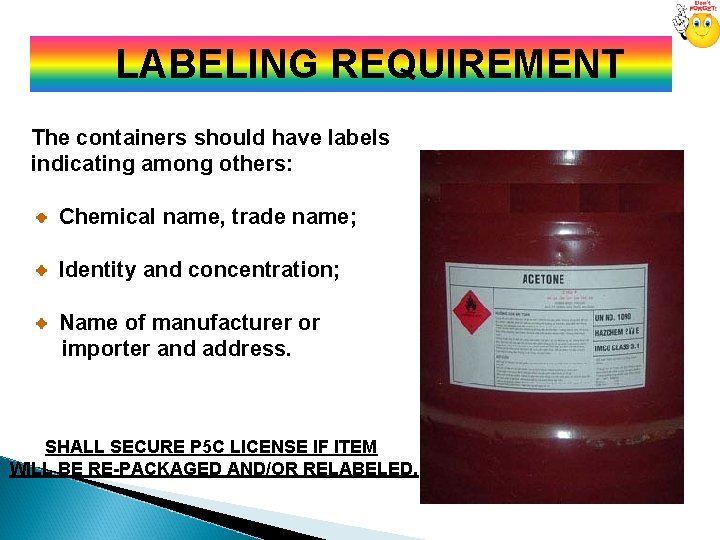  LABELING REQUIREMENT The containers should have labels indicating among others: Chemical name, trade