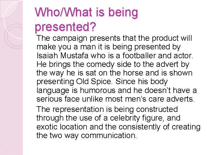 Who/What is being presented? The campaign presents that the product will make you a