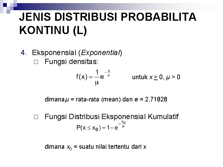 JENIS DISTRIBUSI PROBABILITA KONTINU (L) 4. Eksponensial (Exponential) ¨ Fungsi densitas: untuk x >