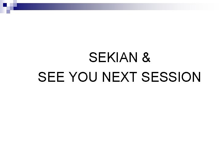 SEKIAN & SEE YOU NEXT SESSION 