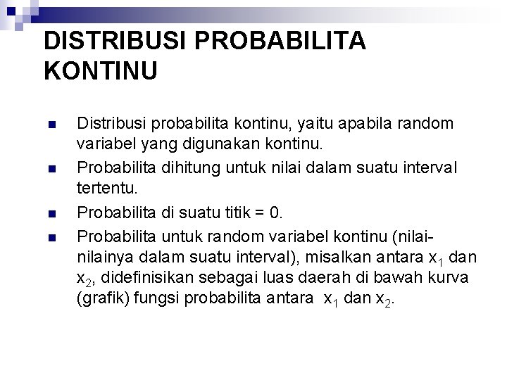 DISTRIBUSI PROBABILITA KONTINU n n Distribusi probabilita kontinu, yaitu apabila random variabel yang digunakan