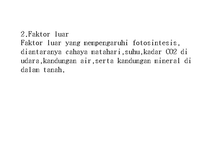 2. Faktor luar yang mempengaruhi fotosintesis, diantaranya cahaya matahari, suhu, kadar CO 2 di