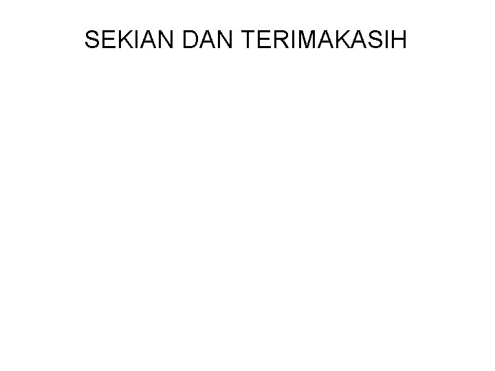 SEKIAN DAN TERIMAKASIH 