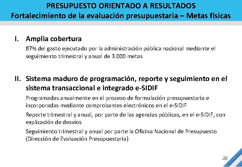 PRESUPUESTO ORIENTADO A RESULTADOS Fortalecimiento de la evaluación presupuestaria – Metas físicas I. Amplia