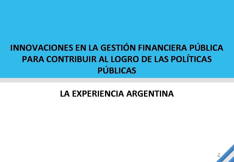 INNOVACIONES EN LA GESTIÓN FINANCIERA PÚBLICA PARA CONTRIBUIR AL LOGRO DE LAS POLÍTICAS PÚBLICAS