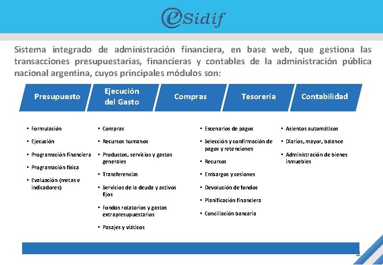 Sistema integrado de administración financiera, en base web, que gestiona las transacciones presupuestarias, financieras