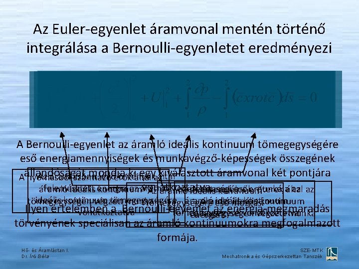 Az Euler-egyenlet áramvonal mentén történő integrálása a Bernoulli-egyenletet eredményezi A Bernoulli-egyenlet az áramló ideális