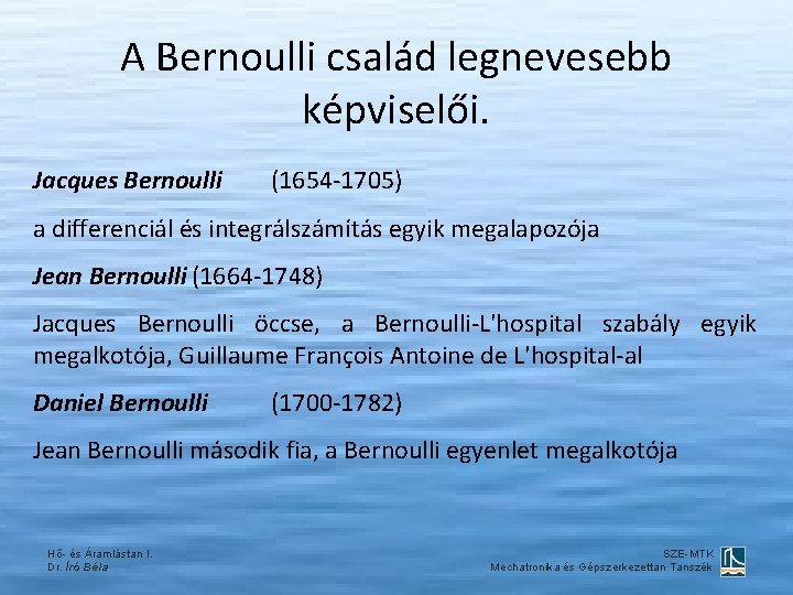 A Bernoulli család legnevesebb képviselői. Jacques Bernoulli (1654 -1705) a differenciál és integrálszámítás egyik