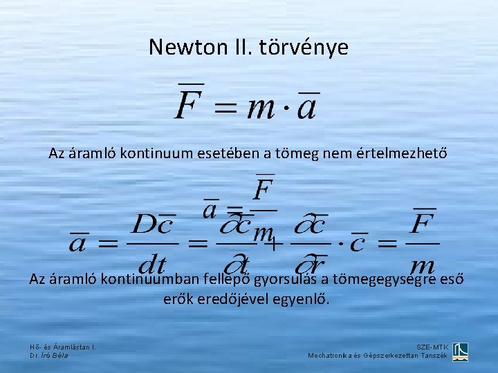 Newton II. törvénye Az áramló kontinuum esetében a tömeg nem értelmezhető Az áramló kontinuumban