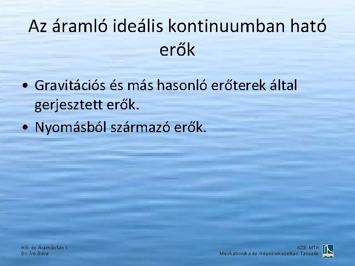 Az áramló ideális kontinuumban ható erők • Gravitációs és más hasonló erőterek által gerjesztett