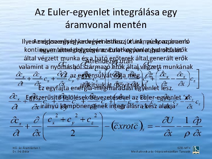 Az Euler-egyenlet integrálása egy áramvonal mentén Ilyen. Azmódon egy olyan egyenlethez mely az áramló