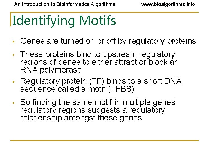 An Introduction to Bioinformatics Algorithms www. bioalgorithms. info Identifying Motifs • Genes are turned