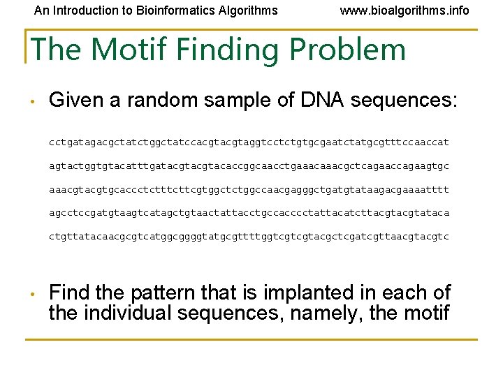 An Introduction to Bioinformatics Algorithms www. bioalgorithms. info The Motif Finding Problem • Given