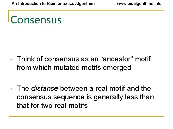 An Introduction to Bioinformatics Algorithms www. bioalgorithms. info Consensus • Think of consensus as