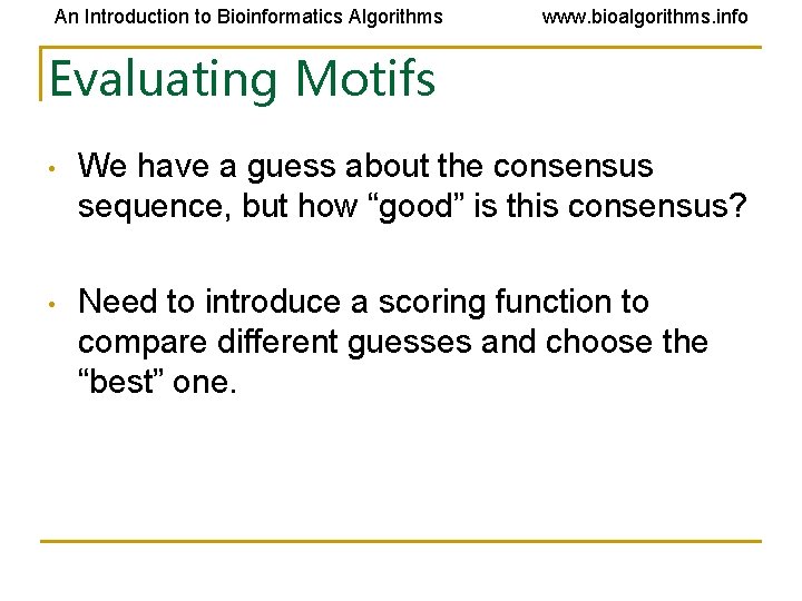 An Introduction to Bioinformatics Algorithms www. bioalgorithms. info Evaluating Motifs • We have a