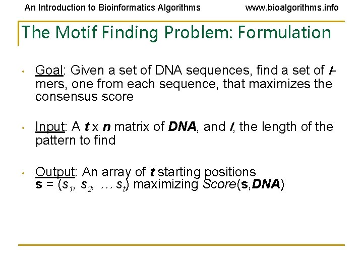 An Introduction to Bioinformatics Algorithms www. bioalgorithms. info The Motif Finding Problem: Formulation •