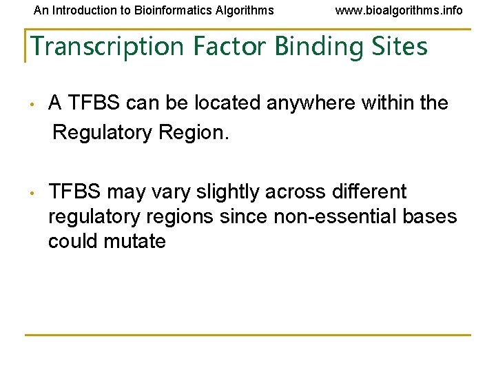 An Introduction to Bioinformatics Algorithms www. bioalgorithms. info Transcription Factor Binding Sites • A