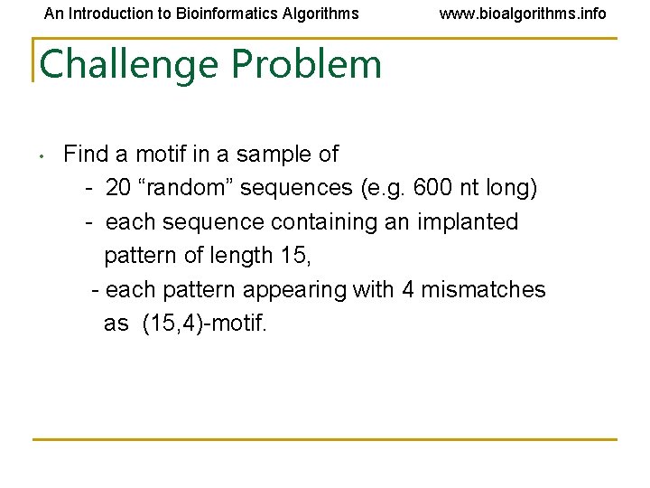An Introduction to Bioinformatics Algorithms www. bioalgorithms. info Challenge Problem • Find a motif