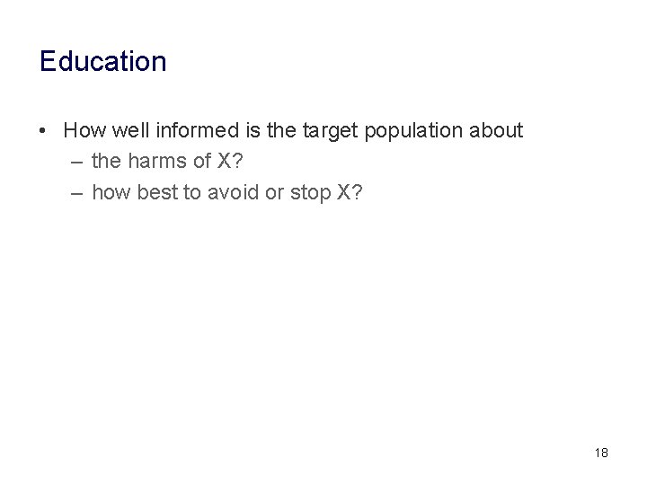 Education • How well informed is the target population about – the harms of
