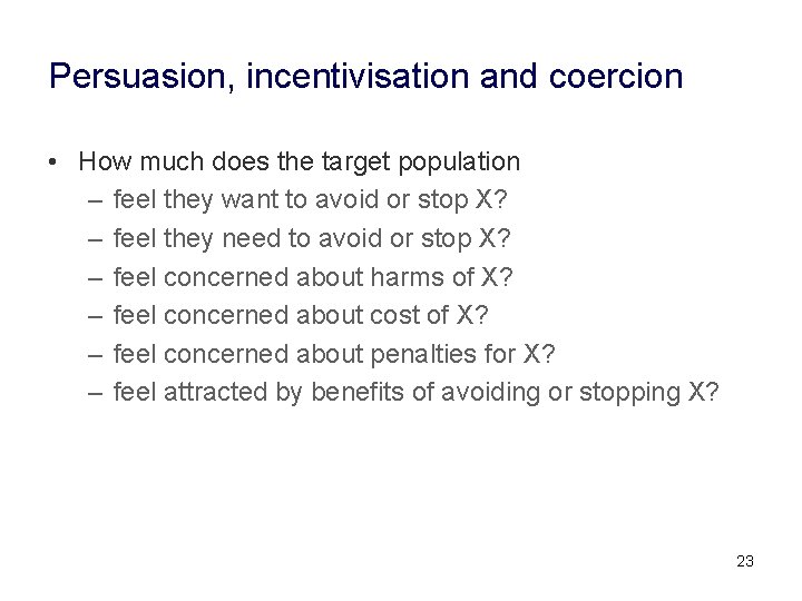Persuasion, incentivisation and coercion • How much does the target population – feel they